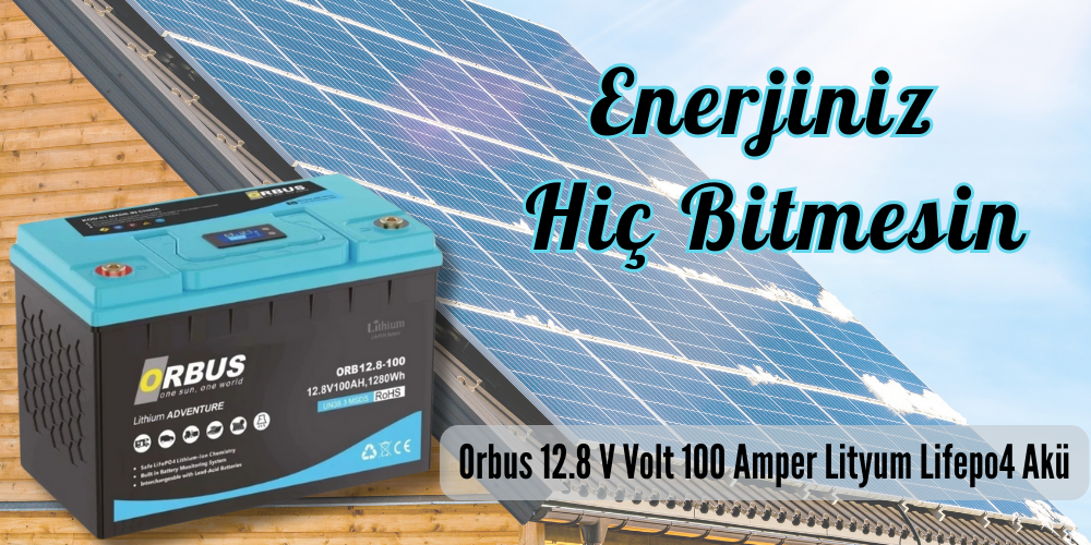 Orbus 12.8V 100 Amper Lityum LiFePO4 Akü: Güçlü ve Verimli Enerji Depolama Çözümü